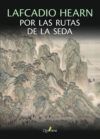 Lafcadio Hearn por las rutas de la seda